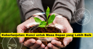 Keberlanjutan Kunci untuk Masa Depan yang Lebih Baik