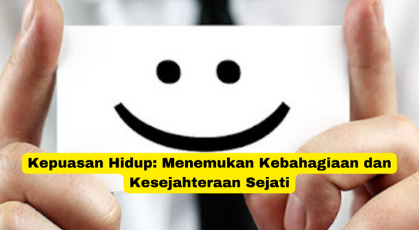 Kepuasan Hidup Menemukan Kebahagiaan dan Kesejahteraan Sejati