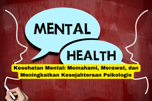 Kesehatan Mental Memahami, Merawat, dan Meningkatkan Kesejahteraan Psikologis