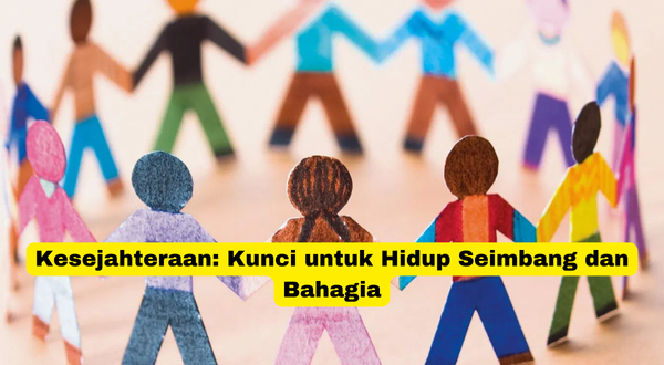 Kesejahteraan Kunci untuk Hidup Seimbang dan Bahagia