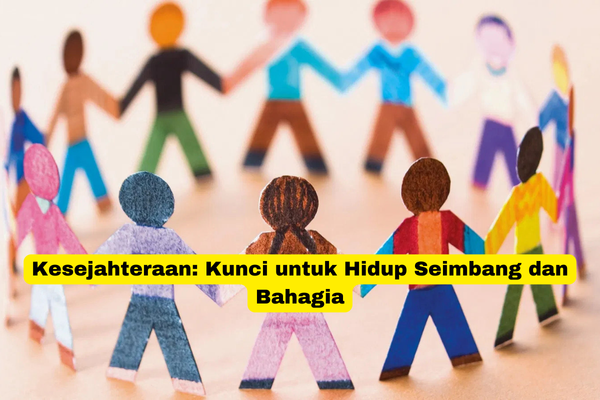 Kesejahteraan Kunci untuk Hidup Seimbang dan Bahagia