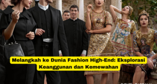 Melangkah ke Dunia Fashion High-End Eksplorasi Keanggunan dan Kemewahan