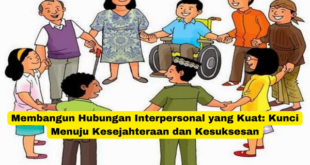 Membangun Hubungan Interpersonal yang Kuat Kunci Menuju Kesejahteraan dan Kesuksesan