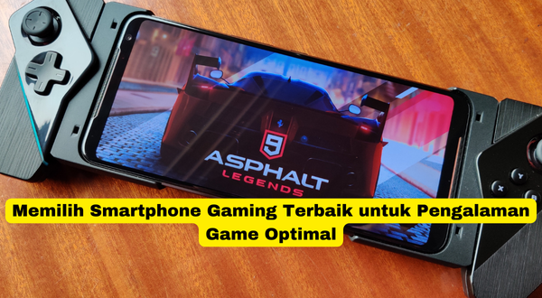 Memilih Smartphone Gaming Terbaik untuk Pengalaman Game Optimal