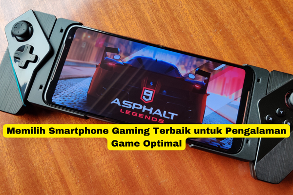 Memilih Smartphone Gaming Terbaik untuk Pengalaman Game Optimal