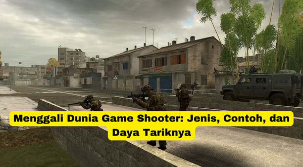 Menggali Dunia Game Shooter Jenis, Contoh, dan Daya Tariknya