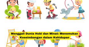 Menggali Dunia Hobi dan Minat Menemukan Keseimbangan dalam Kehidupan