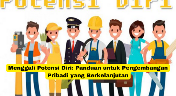 Menggali Potensi Diri Panduan untuk Pengembangan Pribadi yang Berkelanjutan