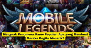 Menguak Fenomena Game Populer Apa yang Membuat Mereka Begitu Menarik