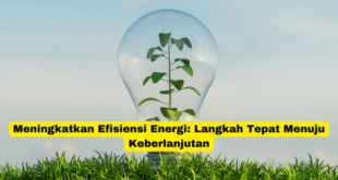 Meningkatkan Efisiensi Energi Langkah Tepat Menuju Keberlanjutan