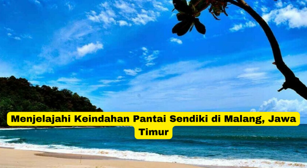 Menjelajahi Keindahan Pantai Sendiki di Malang, Jawa Timur