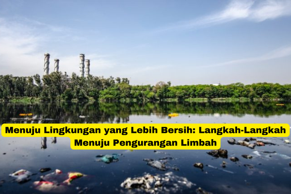 Menuju Lingkungan yang Lebih Bersih Langkah-Langkah Menuju Pengurangan Limbah