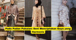 Padu Padan Pakaian Seni Menciptakan Gaya yang Harmonis