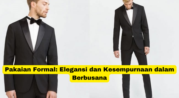 Pakaian Formal Elegansi dan Kesempurnaan dalam Berbusana