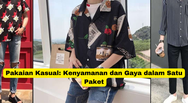 Pakaian Kasual Kenyamanan dan Gaya dalam Satu Paket