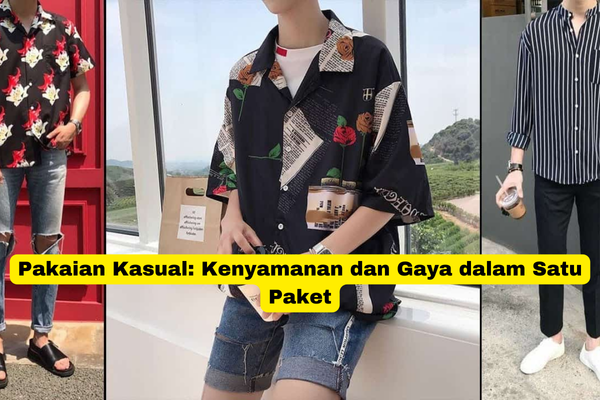 Pakaian Kasual Kenyamanan dan Gaya dalam Satu Paket