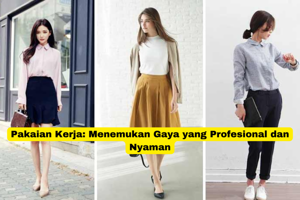 Pakaian Kerja Menemukan Gaya yang Profesional dan Nyaman