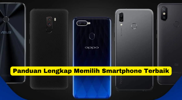 Panduan Lengkap Memilih Smartphone Terbaik