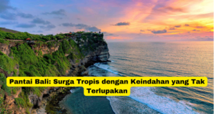 Pantai Bali Surga Tropis dengan Keindahan yang Tak Terlupakan