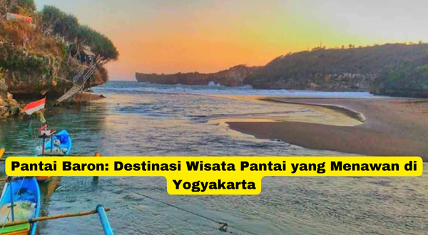 Pantai Baron Destinasi Wisata Pantai yang Menawan di Yogyakarta