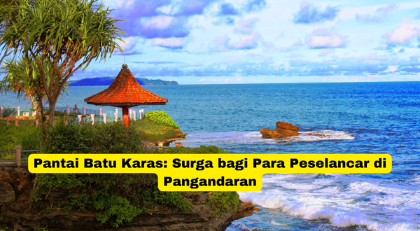 Pantai Batu Karas Surga bagi Para Peselancar di Pangandaran