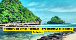 Pantai Goa Cina Permata Tersembunyi di Malang Selatan