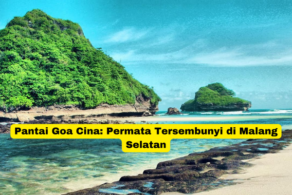 Pantai Goa Cina Permata Tersembunyi di Malang Selatan