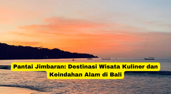 Pantai Jimbaran Destinasi Wisata Kuliner dan Keindahan Alam di Bali