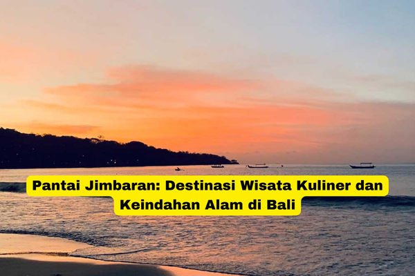 Pantai Jimbaran Destinasi Wisata Kuliner dan Keindahan Alam di Bali