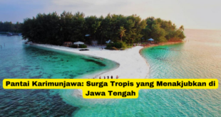 Pantai Karimunjawa Surga Tropis yang Menakjubkan di Jawa Tengah