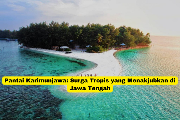 Pantai Karimunjawa Surga Tropis yang Menakjubkan di Jawa Tengah