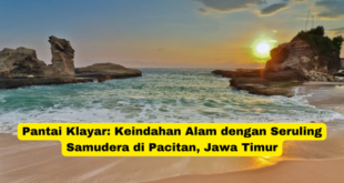 Pantai Klayar Keindahan Alam dengan Seruling Samudera di Pacitan, Jawa Timur