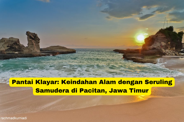 Pantai Klayar Keindahan Alam dengan Seruling Samudera di Pacitan, Jawa Timur