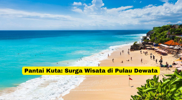 Pantai Kuta Surga Wisata di Pulau Dewata