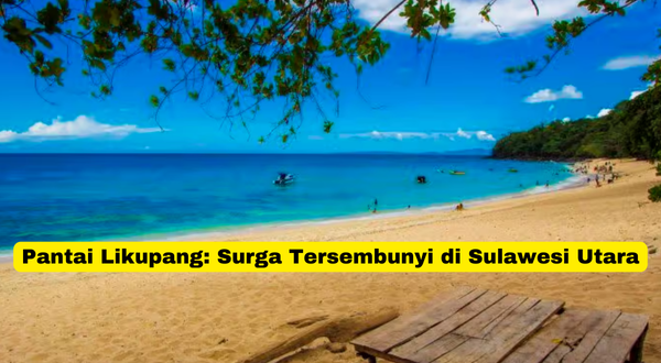 Pantai Likupang Surga Tersembunyi di Sulawesi Utara