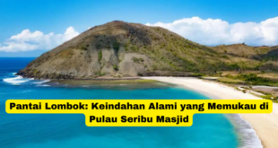 Pantai Lombok Keindahan Alami yang Memukau di Pulau Seribu Masjid