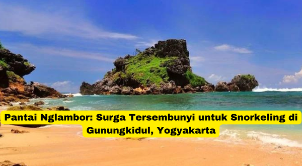 Pantai Nglambor Surga Tersembunyi untuk Snorkeling di Gunungkidul, Yogyakarta