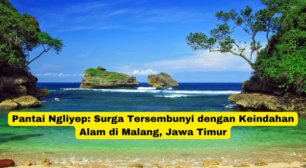 Pantai Ngliyep Surga Tersembunyi dengan Keindahan Alam di Malang, Jawa Timur