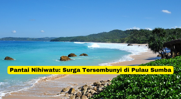 Pantai Nihiwatu Surga Tersembunyi di Pulau Sumba