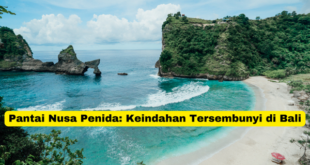 Pantai Nusa Penida Keindahan Tersembunyi di Bali