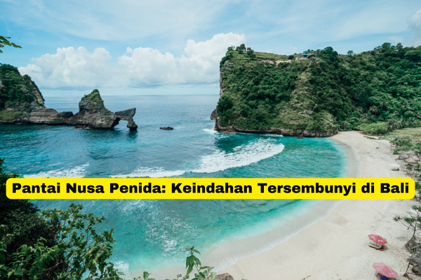 Pantai Nusa Penida Keindahan Tersembunyi di Bali