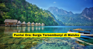 Pantai Ora Surga Tersembunyi di Maluku