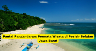 Pantai Pangandaran Permata Wisata di Pesisir Selatan Jawa Barat