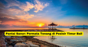 Pantai Sanur Permata Tenang di Pesisir Timur Bali