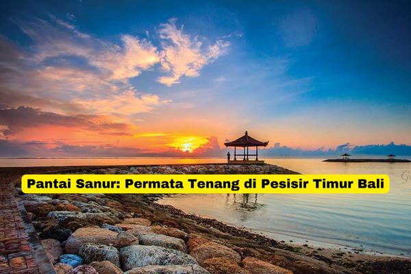 Pantai Sanur Permata Tenang di Pesisir Timur Bali