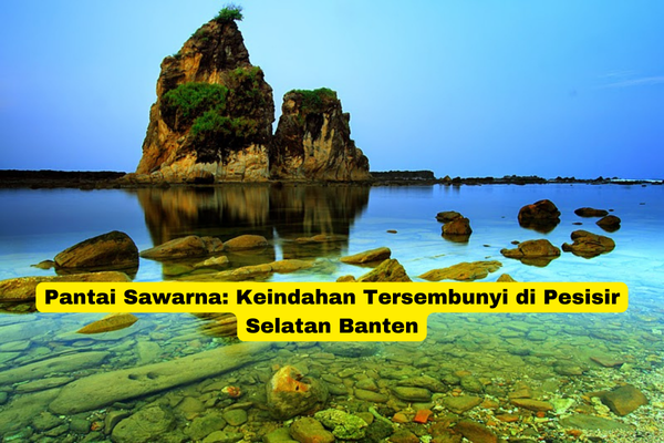 Pantai Sawarna Keindahan Tersembunyi di Pesisir Selatan Banten