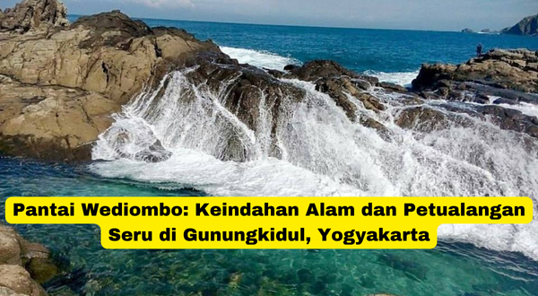 Pantai Wediombo Keindahan Alam dan Petualangan Seru di Gunungkidul, Yogyakarta