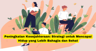 Peningkatan Kesejahteraan Strategi untuk Mencapai Hidup yang Lebih Bahagia dan Sehat