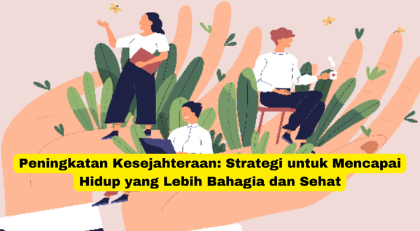 Peningkatan Kesejahteraan Strategi untuk Mencapai Hidup yang Lebih Bahagia dan Sehat