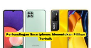 Perbandingan Smartphone Menentukan Pilihan Terbaik